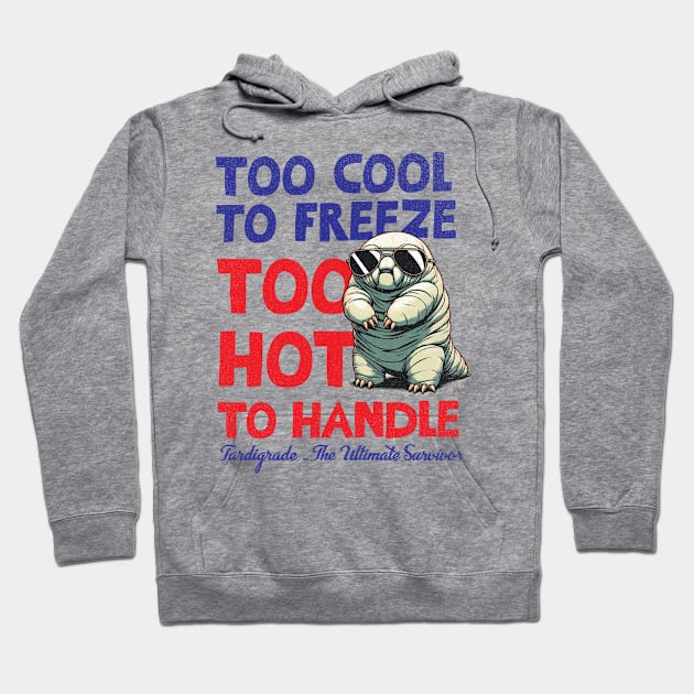 Tardigrade : Too Cool To Freeze Too Hot To Handle Hoodie by Depot33